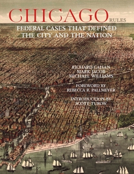 Hardcover Chicago Rules: Federal Cases That Defined the City and the Nation Book