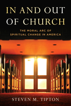 Hardcover In and Out of Church: The Moral Arc of Spiritual Change in America Book