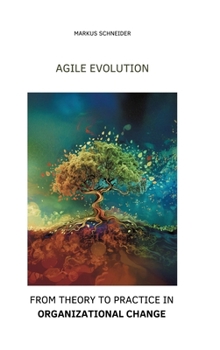 Hardcover Agile Evolution: From Thory to Practice in Organizational Change Book