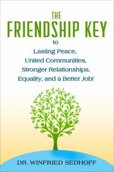 Paperback The Friendship Key to Lasting Peace, United Communities, Strong Relationships, Equality, and a Better Job Book