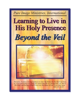 Paperback Learning to Live In His Holy Presence Beyond The Veil Book