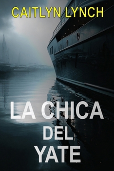 La Chica del Yate: Un thriller australiano apasionante sobre una niña desaparecida, un pasado atormentado y una verdad que no puede quedarse oculta (Spanish Edition)