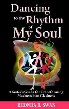 Paperback Dancing to the Rhythm of My Soul: My Journey From Madness To Gladness Book