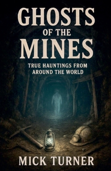Paperback Ghosts of the Mines: True Hauntings from Around the World Book
