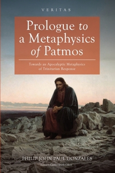 Prologue to a Metaphysics of Patmos: Towards an Apocalyptic Metaphysics of Trinitarian Response (Veritas)