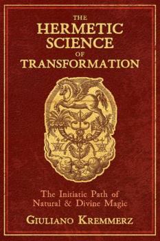 Hardcover The Hermetic Science of Transformation: The Initiatic Path of Natural and Divine Magic Book