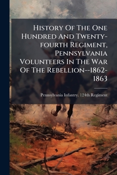 History of the One Hundred and Twenty-fourth Regiment, Pennsylvania Volunteers
