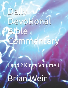 Daily Devotional Bible Commentary: 1 and 2 Kings Volume 1