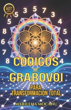 Códigos de Grabovoi para Transformación Total: 445+ Códigos Numéricos Sagrados para Transformar Salud, Relaciones, Abundancia y Propósito (Spanish Edition)