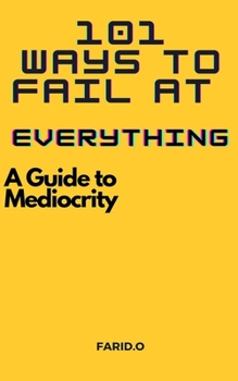 Paperback 101 Ways to Fail at Everything: A Guide to Mediocrity Book