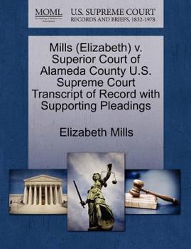 Paperback Mills (Elizabeth) V. Superior Court of Alameda County U.S. Supreme Court Transcript of Record with Supporting Pleadings Book