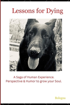 Paperback Lessons for Dying: A Saga of Human Experience. Perspective & Humor to grow your Soul. Book