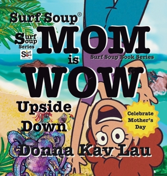 Surf Soup Mom Is Wow Upside Down : Celebrate Mother's Day
