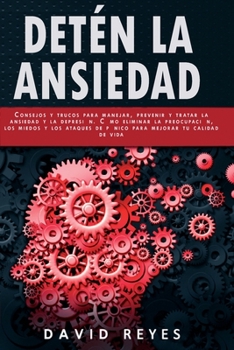 Paperback Det?n La Ansiedad: Consejos y trucos para controlar, prevenir y tratar los trastornos de ansiedad, la depresi?n y la preocupaci?n. C?mo e [Spanish] Book