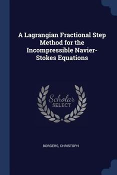 Paperback A Lagrangian Fractional Step Method for the Incompressible Navier-Stokes Equations Book