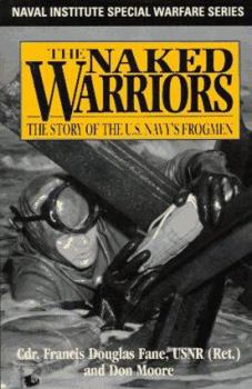 The Naked Warriors: The Elite Fighting Force That Became The Navy Seals (Naked Warriors) - Book  of the Naval Institute Special Warfare Series