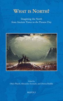 Hardcover What Is North?: Imagining the North from Ancient Times to the Present Day Book