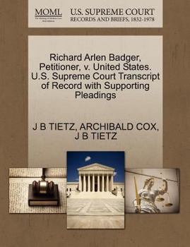 Paperback Richard Arlen Badger, Petitioner, V. United States. U.S. Supreme Court Transcript of Record with Supporting Pleadings Book