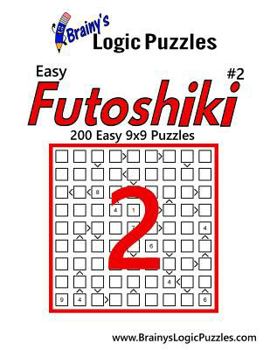 Paperback Brainy's Logic Puzzles Easy Futoshiki #2: 200 Easy 9x9 Puzzles Book