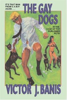 Paperback The Gay Dogs: The Further Adventures of That Man from C.A.M.P. Book