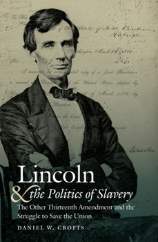 Paperback Lincoln and the Politics of Slavery: The Other Thirteenth Amendment and the Struggle to Save the Union Book