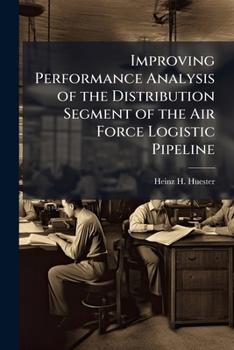 Paperback Improving Performance Analysis of the Distribution Segment of the Air Force Logistic Pipeline Book