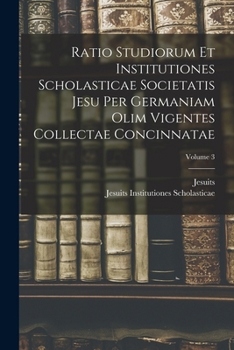 Paperback Ratio Studiorum Et Institutiones Scholasticae Societatis Jesu Per Germaniam Olim Vigentes Collectae Concinnatae; Volume 3 [Latin] Book