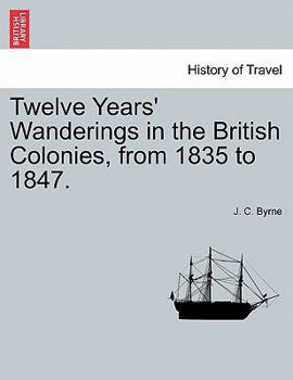 Paperback Twelve Years' Wanderings in the British Colonies, from 1835 to 1847. Book