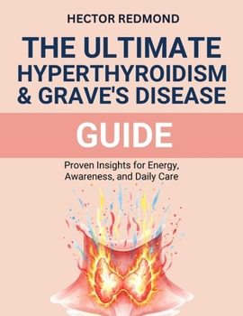 The ultimate Hyperthyroidism & Graves’ Disease Guide: proven Insights for Energy, Awareness, and Daily Care