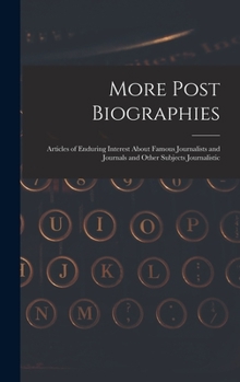 Hardcover More Post Biographies; Articles of Enduring Interest About Famous Journalists and Journals and Other Subjects Journalistic Book