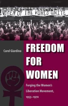 Hardcover Freedom for Women: Forging the Women's Liberation Movement, 1953-1970 Book