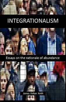 Paperback Integrationalism: essays on the rationale of abundance Book