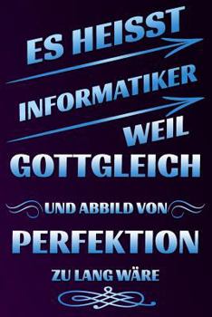 Paperback Es Heisst Informatiker Weil Gottgleich Und Abbild Von Perfektion Zu Lang W [German] Book