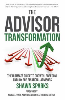 Hardcover The Advisor Transformation: The Ultimate Guide to Growth, Freedom, and Joy for Financial Advisors Book