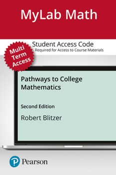 Printed Access Code Mylab Math with Pearson Etext Access Code (24 Months) for Pathways to College Mathematics Book