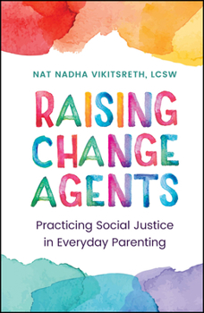 Hardcover Raising Change Agents: Practicing Social Justice in Everyday Parenting Book