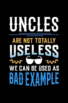 Paperback Uncles Are Not Totally Useless We Can Be Used as Bad Example: 6x9 inches dot grid notebook, 120 Pages, Composition Book and Journal, funny gift for yo Book