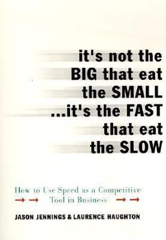 Hardcover It's Not the Big That Eat the Small...It's the Fast That Eat: How to Use Speed as a Competitive Tool in Business Book