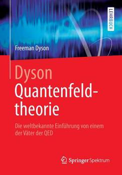 Paperback Dyson Quantenfeldtheorie: Die Weltbekannte Einführung Von Einem Der Väter Der Qed [German] Book