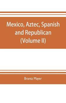 Paperback Mexico, Aztec, Spanish and republican: a historical, geographical, political, statistical and social account of that country from the period of the in Book