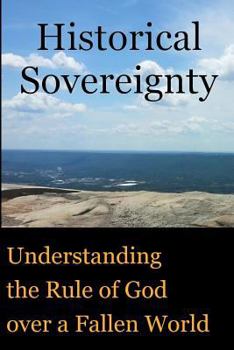 Paperback Historical Sovereignty: Understanding the Rule of God over a Fallen World Book