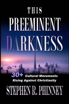 Paperback This Preeminent Darkness: 30+ Cultural Movements Rise Against Christianity Book