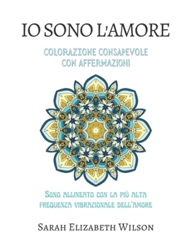 Paperback IO Sono l'Amore: Colorazione Consapevole Con Affermazioni [Italian] Book