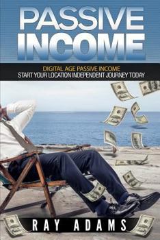 Paperback Passive Income: Digital Age Passive Income: Start Your Location Independent Journey Today Book