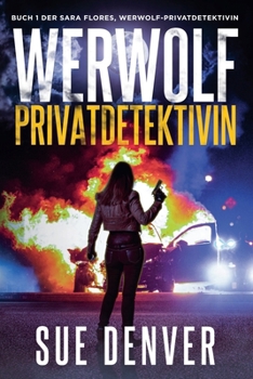 Werwolf Privatdetektivin (Sara Flores, Werwolf Privatdetektivin) (German Edition)