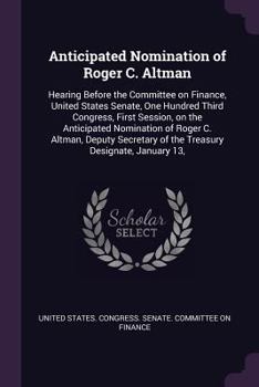 Paperback Anticipated Nomination of Roger C. Altman: Hearing Before the Committee on Finance, United States Senate, One Hundred Third Congress, First Session, o Book