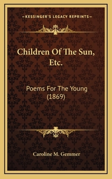 Hardcover Children of the Sun, Etc.: Poems for the Young (1869) Book