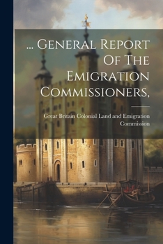 Paperback ... General Report Of The Emigration Commissioners, Book