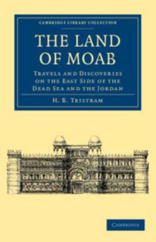 Paperback The Land of Moab: Travels and Discoveries on the East Side of the Dead Sea and the Jordan Book