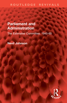 Hardcover Parliament and Administration: The Estimates Committee, 1945-65 Book